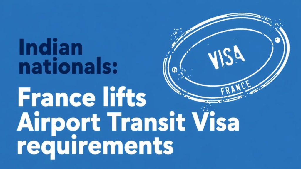 ഇന്ത്യൻ യാത്രക്കാർക്ക് ആശ്വാസം: ഫ്രാൻസ് ട്രാൻസിറ്റ് വിസ ഒഴിവാക്കി; അയർലൻഡ് മലയാളികൾക്കും നേട്ടം  